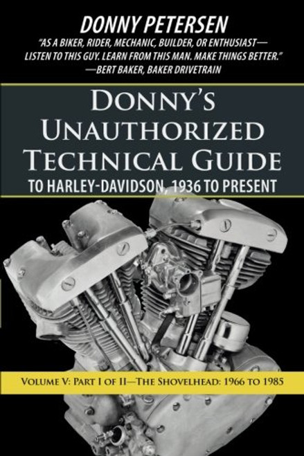 Donny's Unauthorized Technical Guide to Harley-Davidson, 1936 to Present: Part I of II-The Shovelhead: 1966 to 1985 (Volume 5)