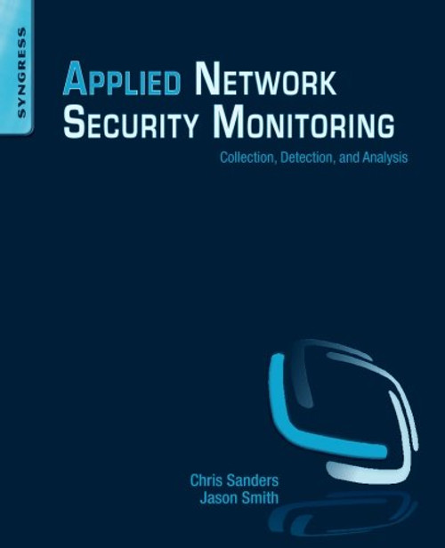 Applied Network Security Monitoring: Collection, Detection, and Analysis