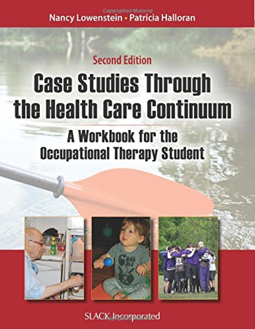 Case Studies Through the Health Care Continuum: A Workbook for the Occupational Therapy Student