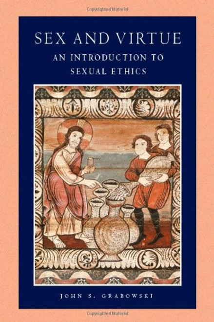 Sex and Virtue: An Introduction to Sexual Ethics (Catholic Moral Thought)