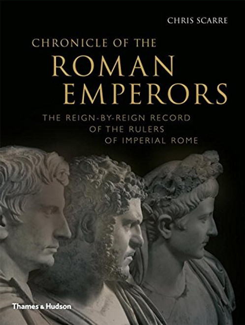 Chronicle of the Roman Emperors: The Reign-by-Reign Record of the Rulers of Imperial Rome (Chronicles)