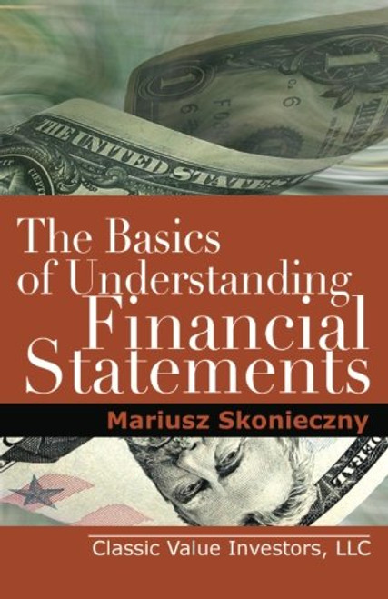 The Basics of Understanding Financial Statements: Learn How to Read Financial Statements by Understanding the Balance Sheet, the Income Statement, and the Cash Flow Statement