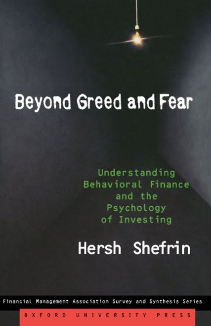 Beyond Greed and Fear: Understanding Behavioral Finance and the Psychology of Investing (Financial Management Association Survey and Synthesis)