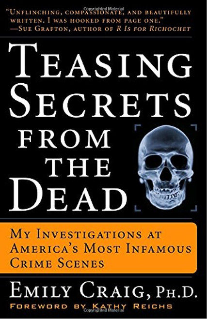 Teasing Secrets from the Dead: My Investigations at America's Most Infamous Crime Scenes