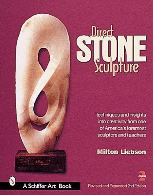 Direct Stone Sculpture: A Guide to Technique and Creativity (Schiffer Art Book)