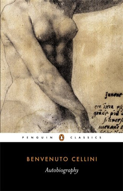 The Autobiography of Benvenuto Cellini (Penguin Classics)