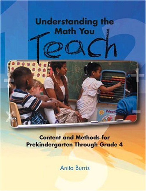 Understanding the Math You Teach: Content and Methods for Prekindergarten Through Grade 4