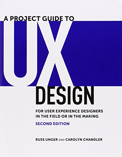 A Project Guide to UX Design: For user experience designers in the field or in the making (2nd Edition) (Voices That Matter)