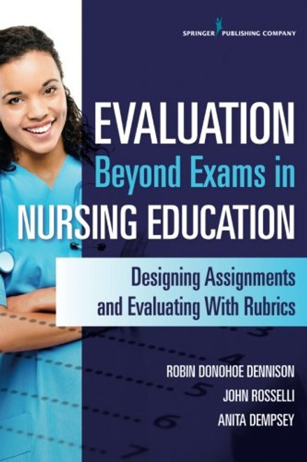 Evaluation Beyond Exams in Nursing Education: Designing Assignments and Evaluating With Rubrics