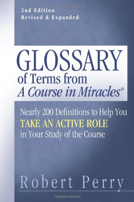 Glossary of Terms from 'A Course in Miracles': Nearly 200 Definitions to Help You Take an Active Role in Your Study of the Course