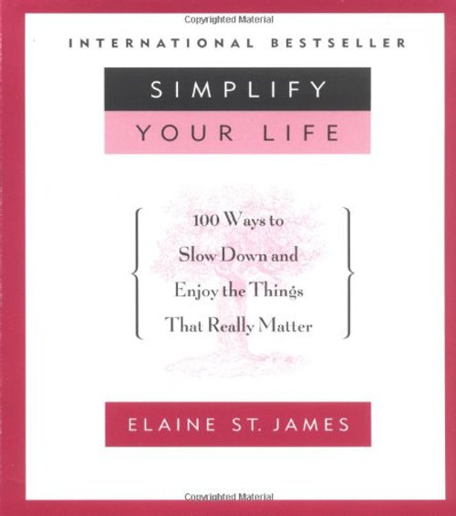 Simplify Your Life: 100 Ways to Slow Down and Enjoy the Things That Really Matter