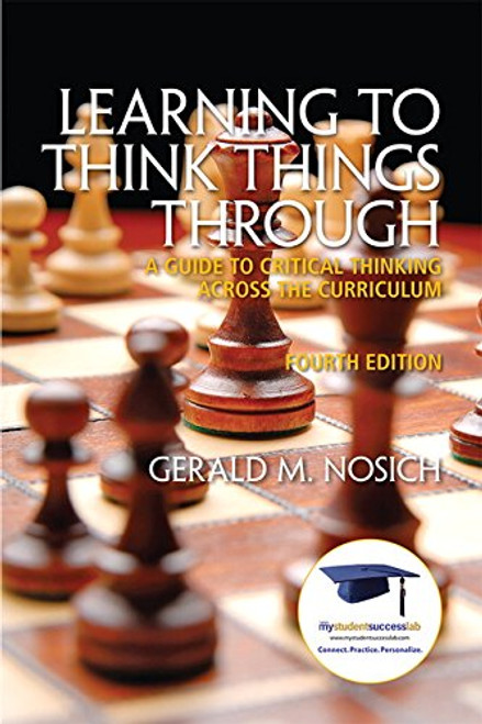 Learning to Think Things Through: A Guide to Critical Thinking Across the Curriculum (4th Edition)