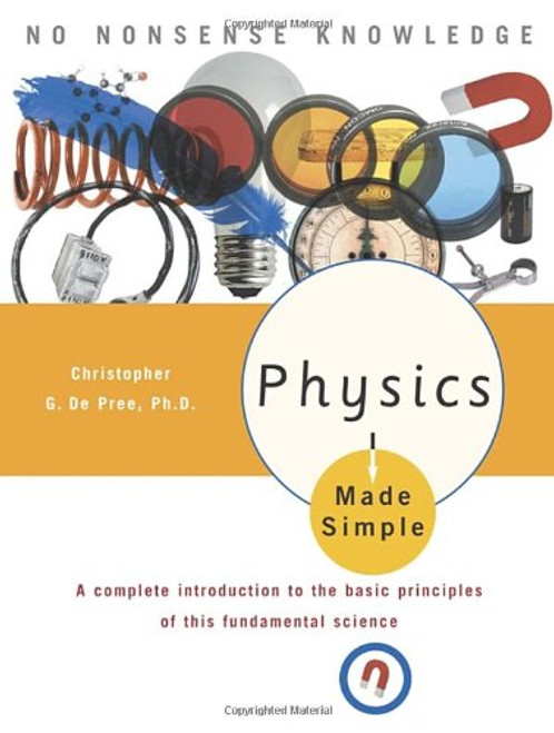 Physics Made Simple: A Complete Introduction to the Basic Principles of This Fundamental Science (Made Simple (Broadway Books))