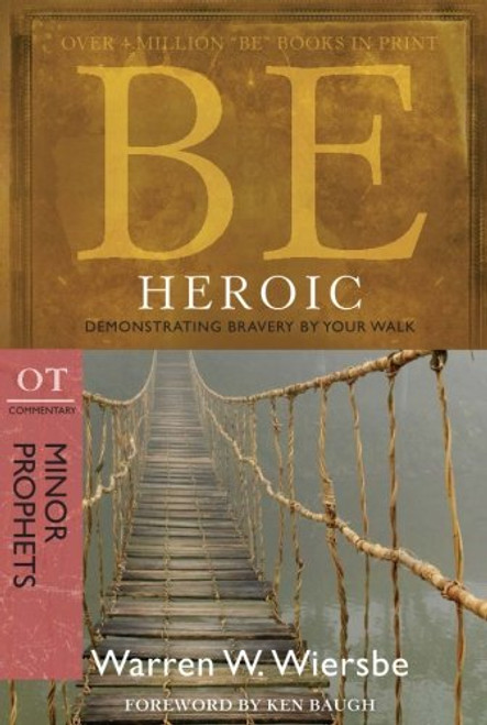 Be Heroic (Minor Prophets): Demonstrating Bravery by Your Walk (Be Series: Ot Commentary)