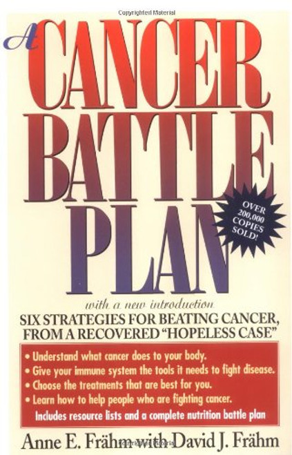 A Cancer Battle Plan: Six Strategies for Beating Cancer, from a Recovered Hopeless Case