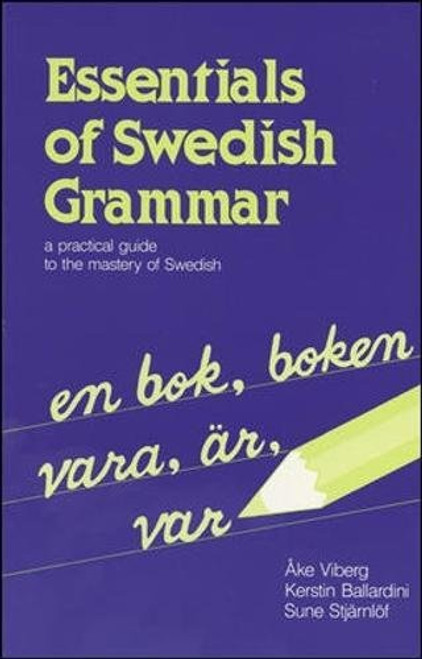 Essentials of Swedish Grammar: A Practical Guide to the Mastery of Swedish