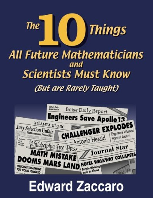 The Ten Things All Future Mathematicians and Scientists Must Know (But are Rarely Taught)