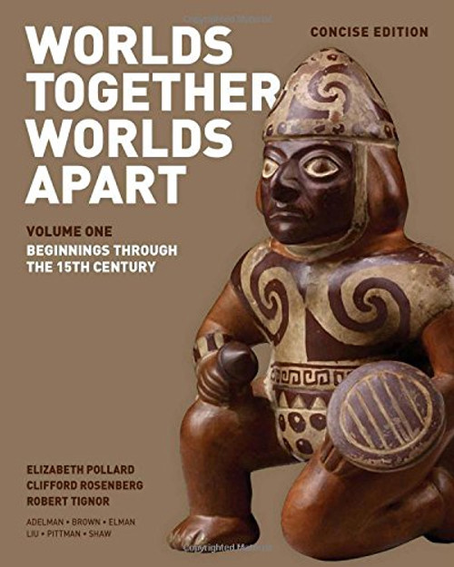 Worlds Together, Worlds Apart: A History of the World: From the Beginnings of Humankind to the Present (Concise Edition)  (Vol. 1)