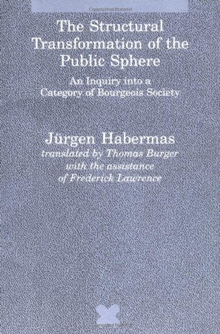The Structural Transformation of the Public Sphere: An Inquiry into a Category of Bourgeois Society (Studies in Contemporary German Social Thought)