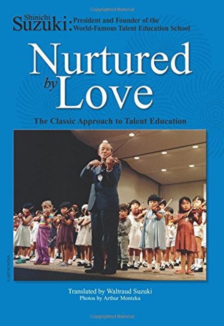 Nurtured by Love: The Classic Approach to Talent Education