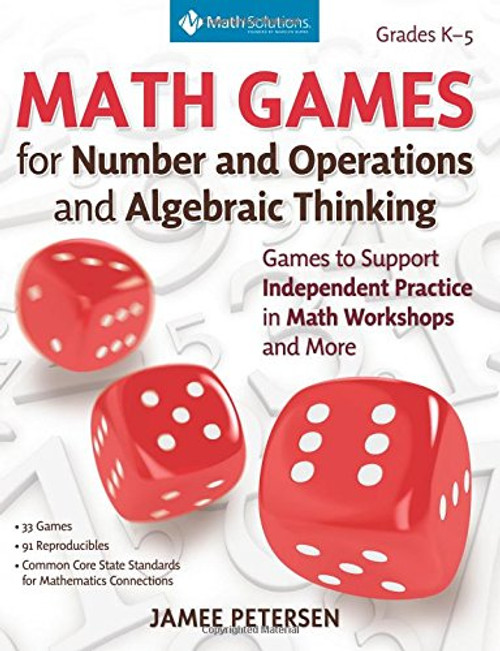 Math Games for Number and Operations and Algebraic Thinking: Games to Support Independent Practice in Math Workshops and More, Grades K-5