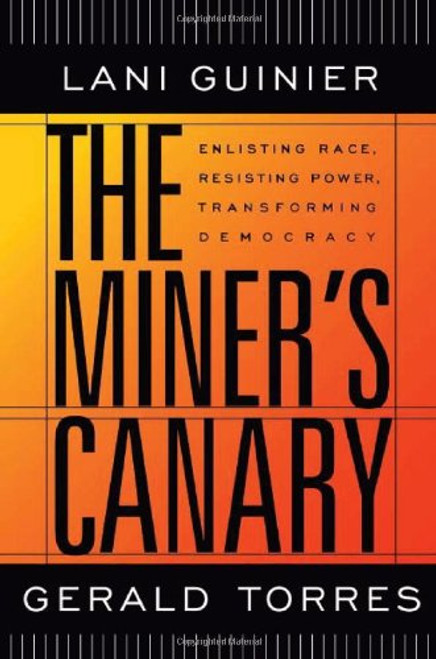 The Miner's Canary: Enlisting Race, Resisting Power, Transforming Democracy (The Nathan I. Huggins Lectures)