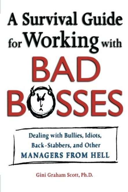 A Survival Guide for Working With Bad Bosses: Dealing With Bullies, Idiots, Back-stabbers, And Other Managers from Hell