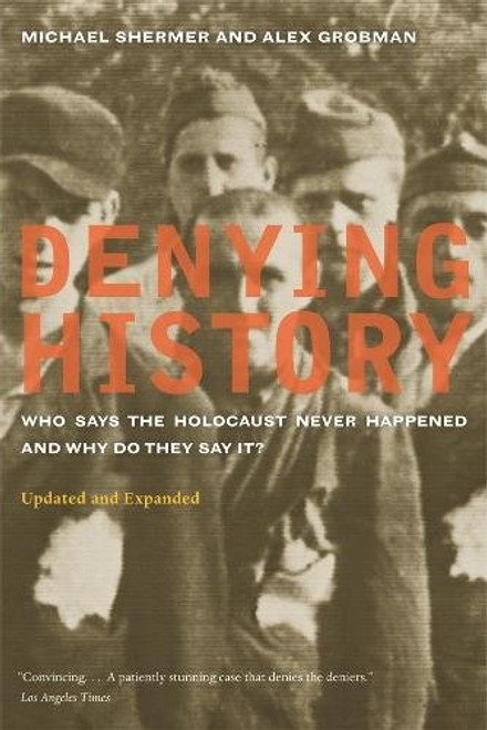 Denying History: Who Says the Holocaust Never Happened and Why Do They Say It? Updated and Expanded