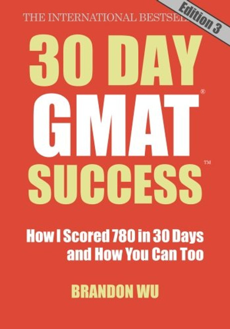 30 Day GMAT Success, Edition 3: How I Scored 780 on the GMAT in 30 Days and How You Can Too!