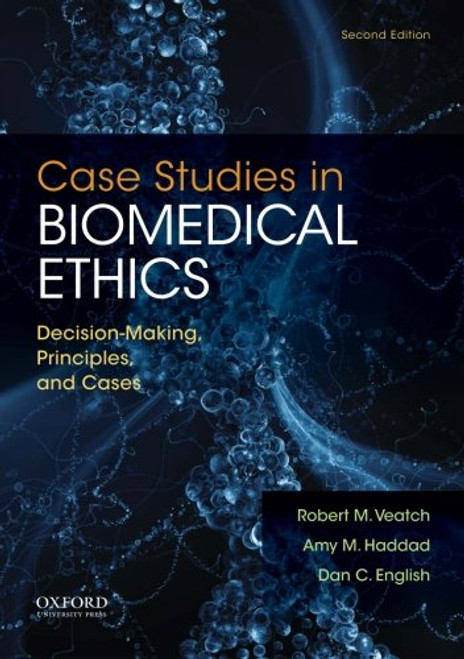 Case Studies in Biomedical Ethics: Decision-Making, Principles, and Cases