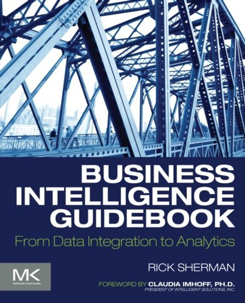 Business Intelligence Guidebook: From Data Integration to Analytics