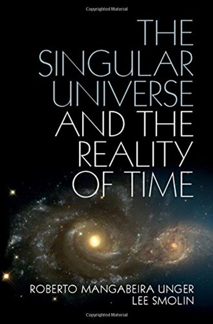 The Singular Universe and the Reality of Time: A Proposal in Natural Philosophy