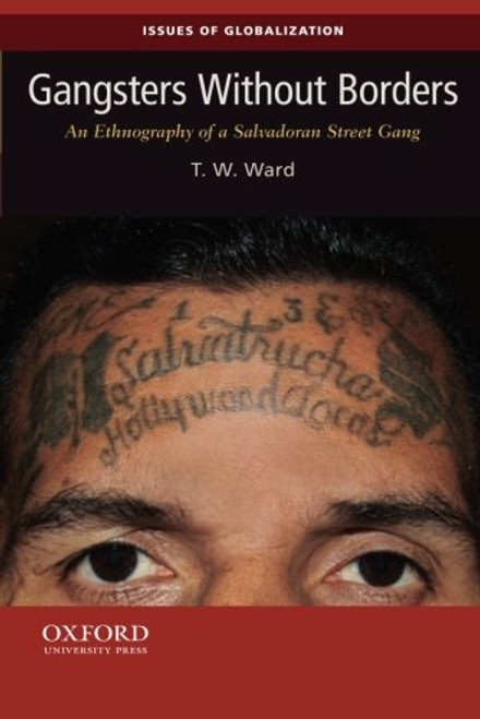 Gangsters Without Borders: An Ethnography of a Salvadoran Street Gang (Issues of Globalization:Case Studies in Contemporary Anthropology)