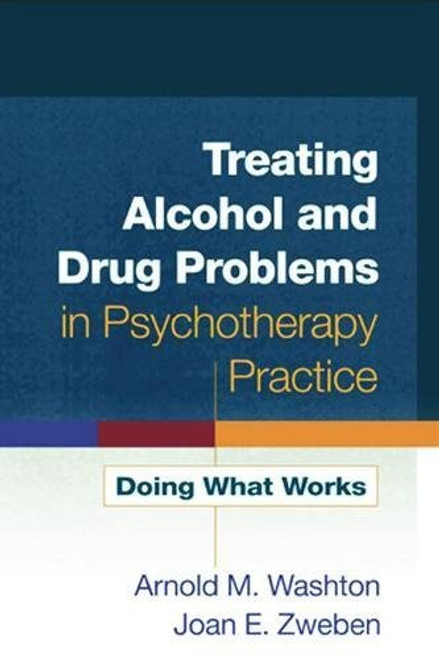 Treating Alcohol and Drug Problems in Psychotherapy Practice: Doing What Works