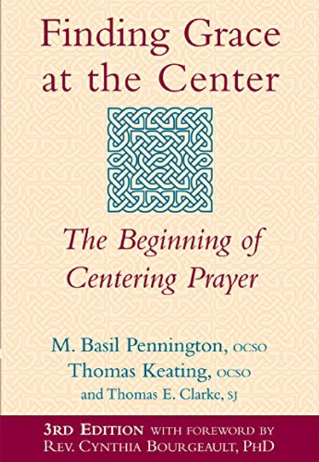 Finding Grace at the Center (3rd Edition): The Beginning of Centering Prayer