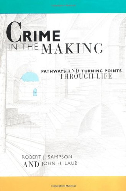 Crime in the Making: Pathways and Turning Points through Life