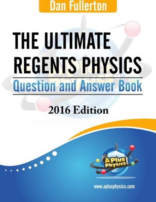 The Ultimate Regents Physics Question and Answer Book: 2016 Edition