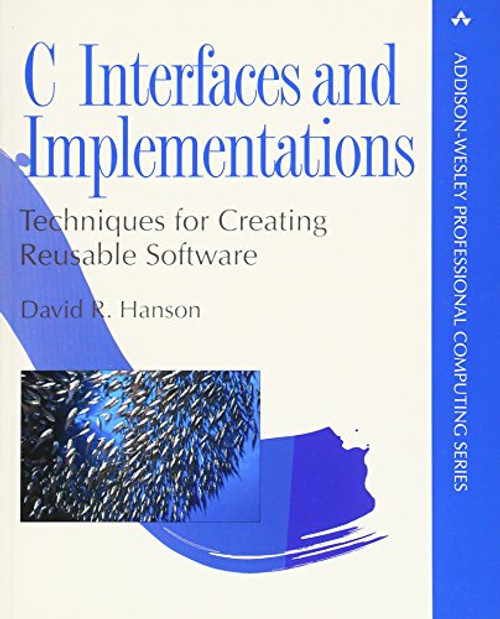 C Interfaces and Implementations: Techniques for Creating Reusable Software