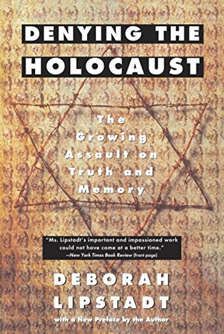 Denying the Holocaust: The Growing Assault on Truth and Memory