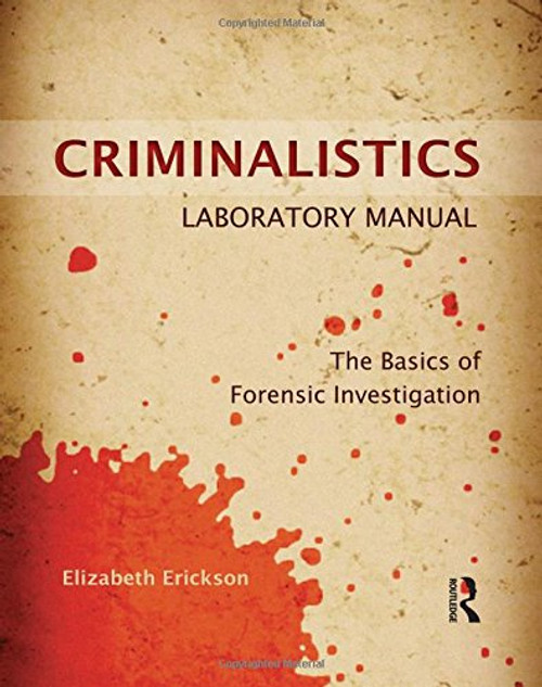 Criminalistics Laboratory Manual: The Basics of Forensic Investigation