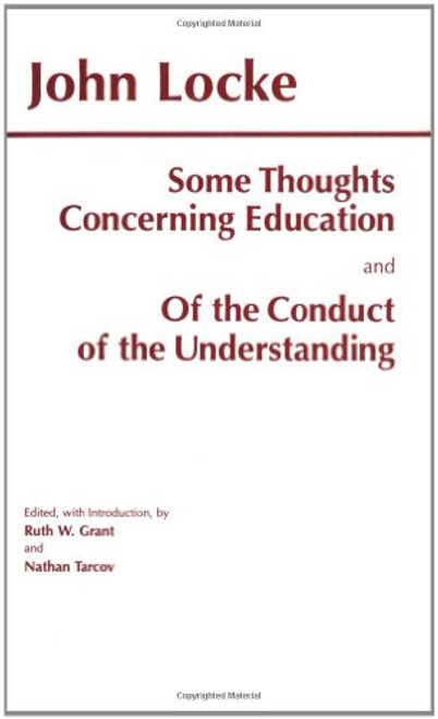 Some Thoughts Concerning Education and of the Conduct of the Understanding (Hackett Classics)