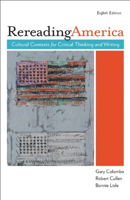 Rereading America: Cultural Contexts for Critical Thinking and Writing, 8th Edition