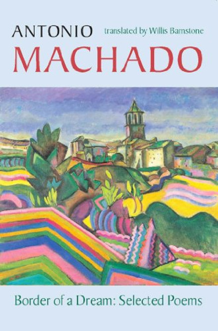 Border of a Dream: Selected Poems of Antonio Machado (Spanish and English Edition)