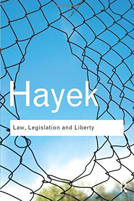Law, Legislation and Liberty: A new statement of the liberal principles of justice and political economy (Routledge Classics)