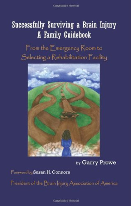 Successfully Surviving a Brain Injury: A Family Guidebook, from the Emergency Room to Selecting a Rehabilitation Facility