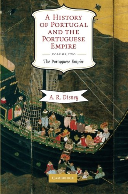 A History of Portugal and the Portuguese Empire, Vol. 2: From Beginnings to 1807: The Portuguese Empire (Volume 2)