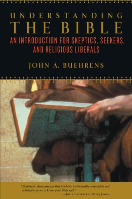 Understanding the Bible: An Introduction for Skeptics, Seekers, and Religious Liberals