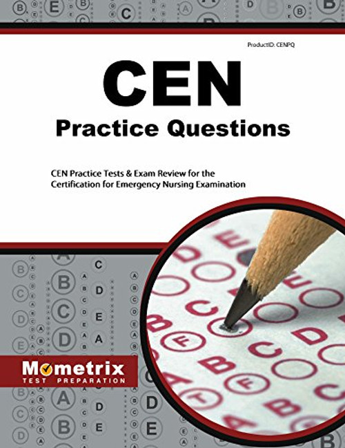 CEN Exam Practice Questions: CEN Practice Tests & Review for the Certification for Emergency Nursing Examination