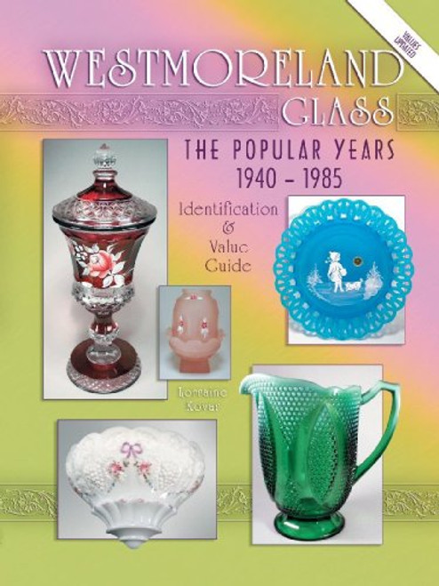 Westmoreland Glass the Popular Years 1940-1985 (Identification & Value Guide)
