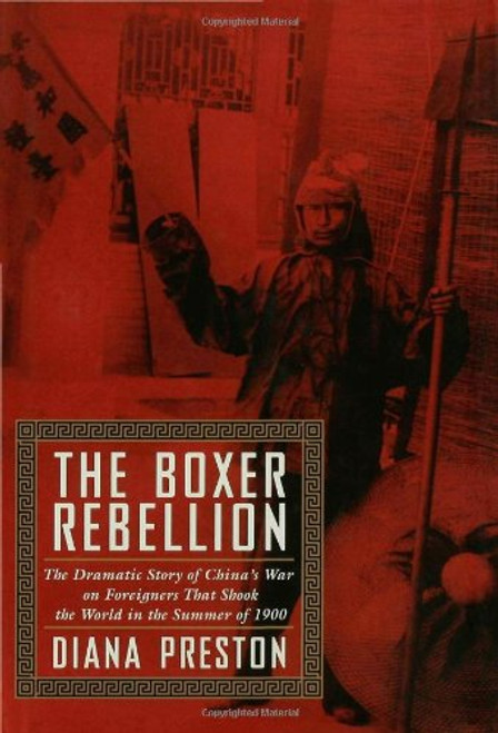 The Boxer Rebellion: The Dramatic Story of China's War on Foreigners That Shook the World in the Summer of 1900.